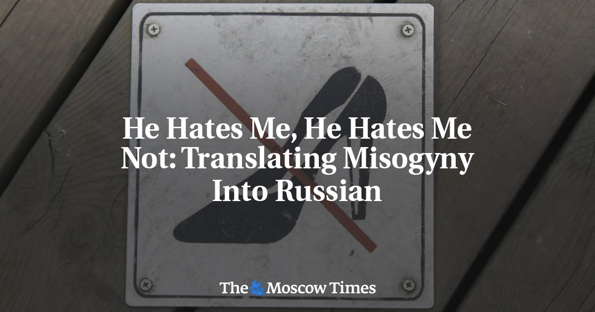 Dia membenciku, dia tidak membenciku: Menerjemahkan misogini ke dalam bahasa Rusia
