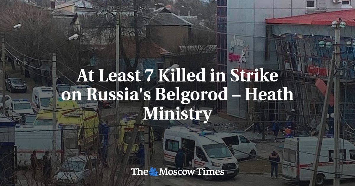 At Least 7 Killed in Strike on Russia’s Belgorod – Heath Ministry – The Moscow Times