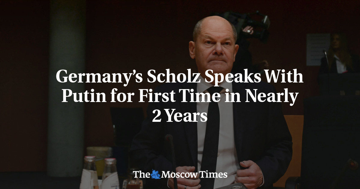 Germany’s Scholz Speaks With Putin for First Time in Nearly 2 Years – The Moscow Times