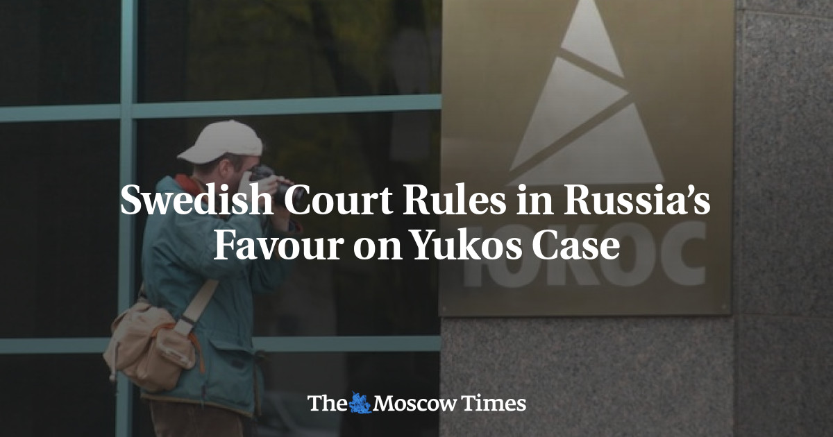 Sweden Court Ruling Documents Swedish Court Rules in Russia’s Favour on Yukos Case