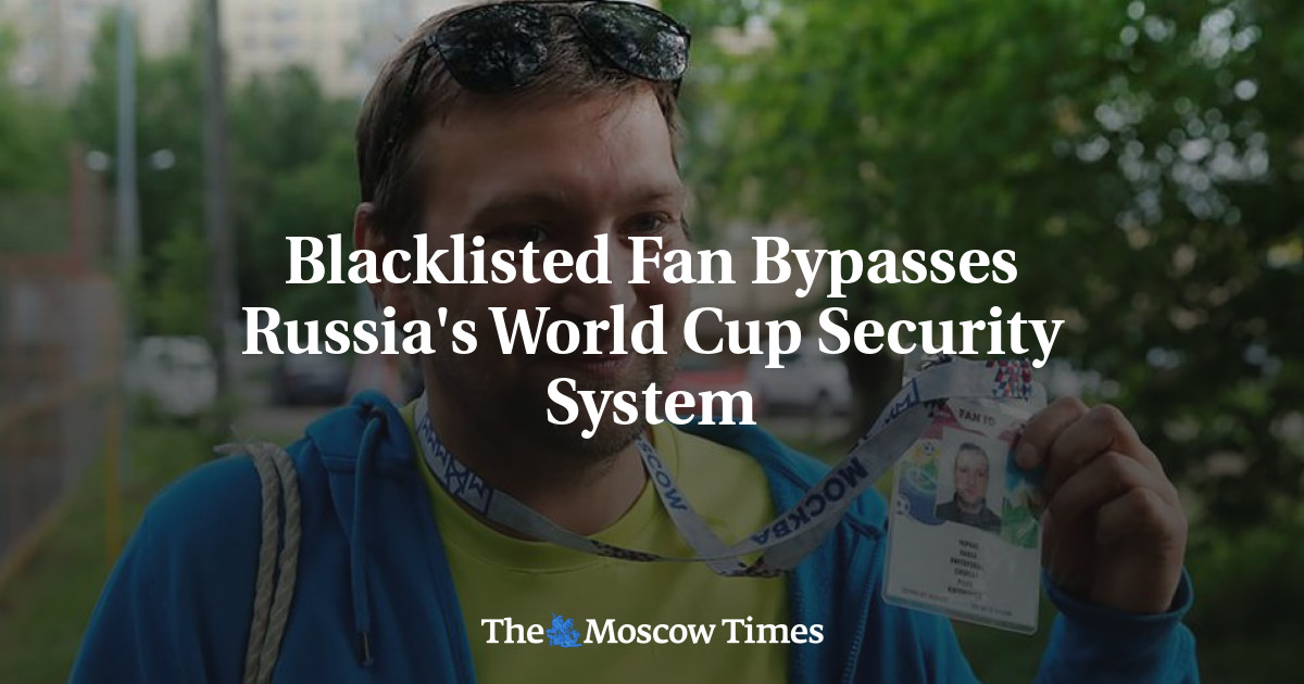 Penggemar daftar hitam melewati sistem keamanan Piala Dunia Rusia