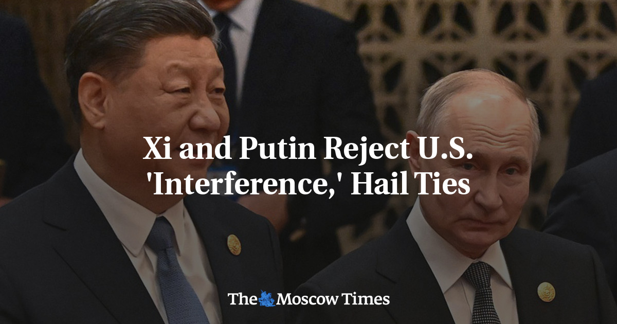 Xi and Putin Reject U.S. 'Interference,' Hail Ties