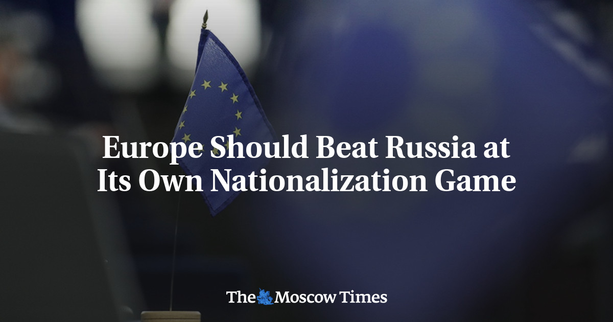 Europe Should Beat Russia at Its Own Nationalization Game