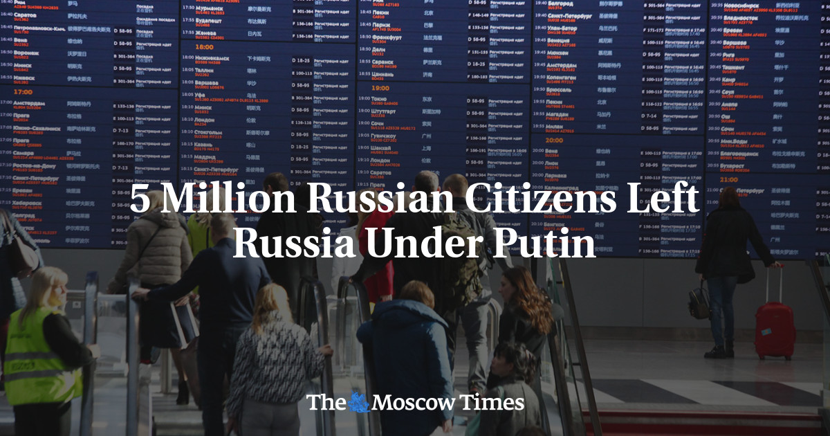 5 Million Russian Citizens Left Russia Under Putin - The Moscow Times