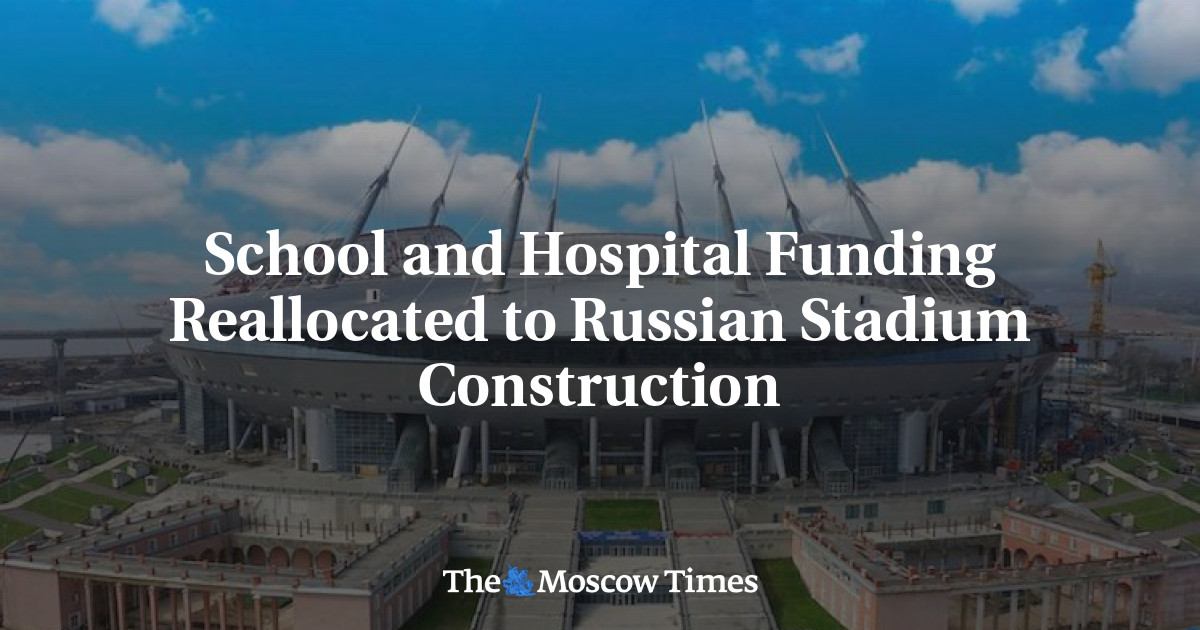Pendanaan sekolah dan rumah sakit dialokasikan kembali untuk pembangunan stadion Rusia