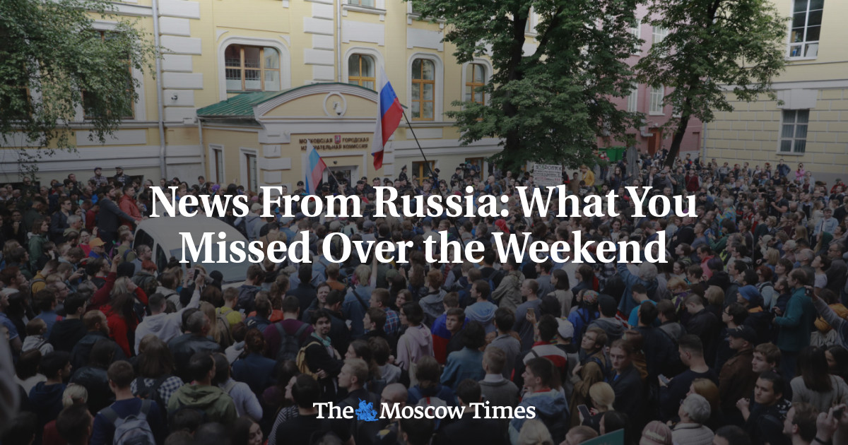 News From Russia: What You Missed Over the Weekend - The Moscow Times