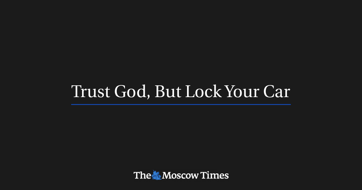 Trust God But Lock Your Car The Moscow Times