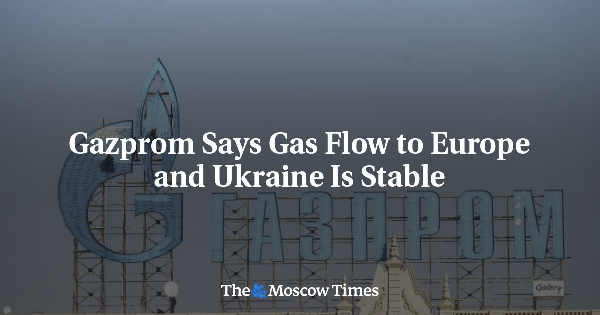 Gazprom Says Gas Flow to Europe and Ukraine Is Stable