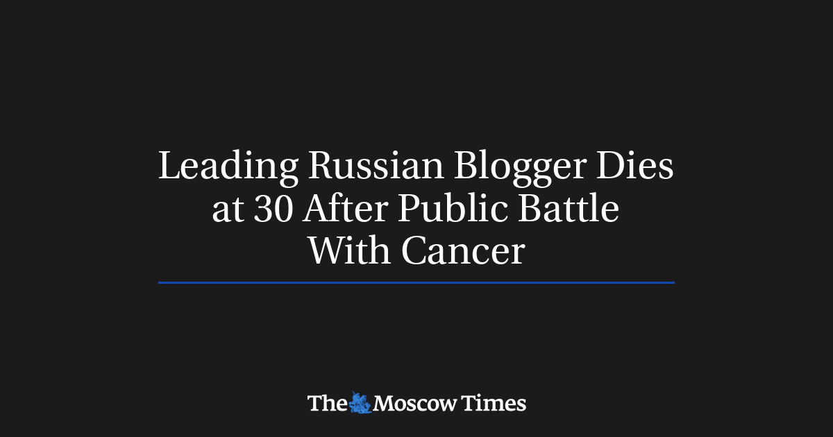 Blogger terkemuka Rusia meninggal pada usia 30 tahun setelah perjuangan publik melawan kanker
