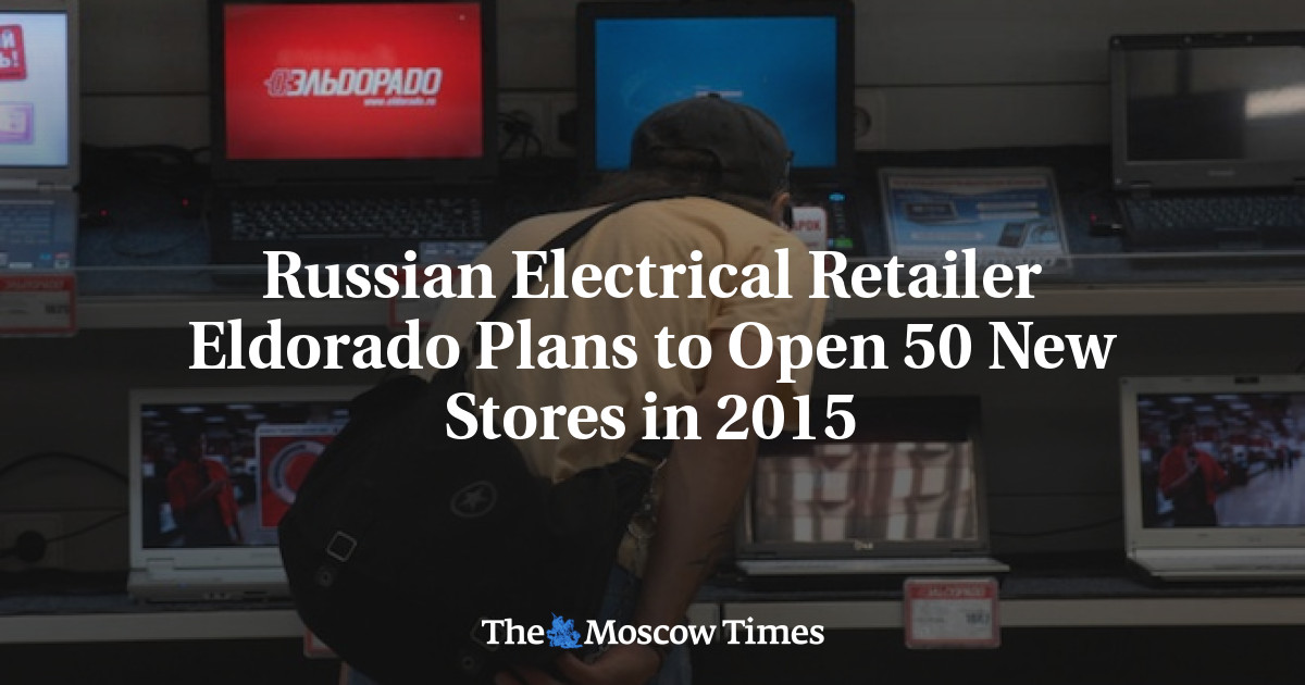Pengecer listrik Rusia Eldorado berencana untuk membuka 50 toko baru pada tahun 2015