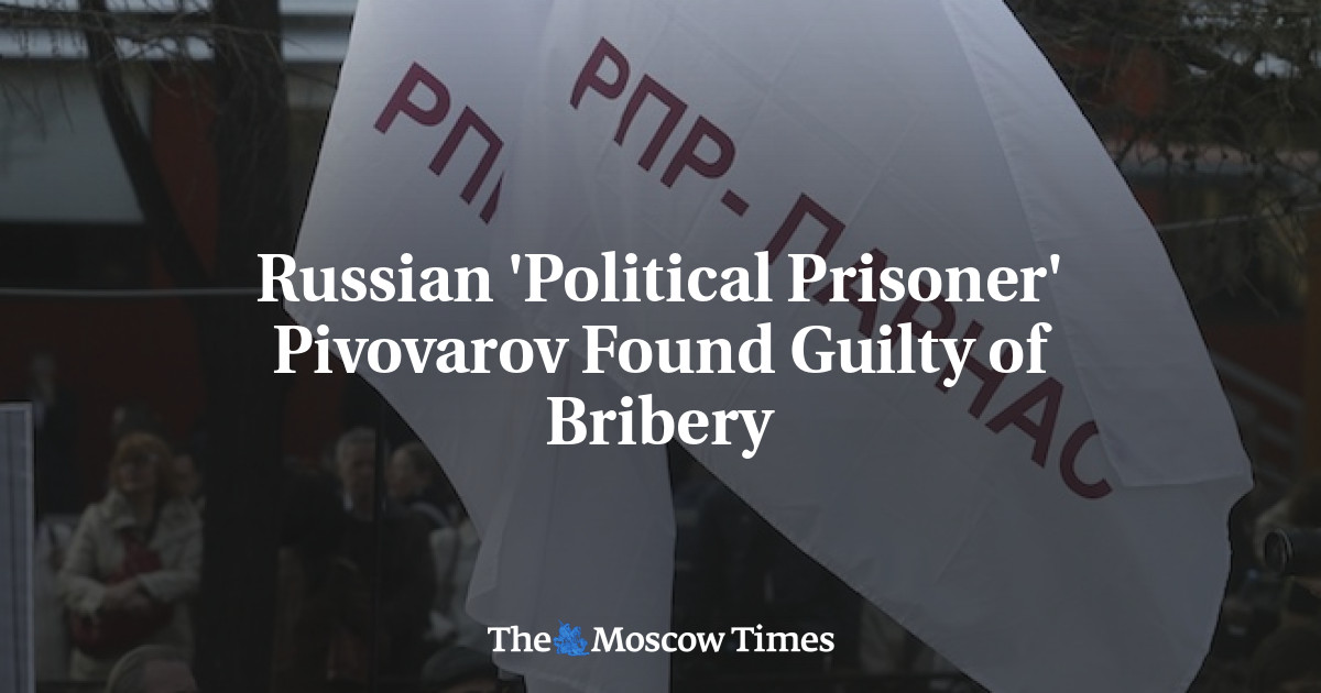 Pivovarov ‘tahanan politik’ Rusia dinyatakan bersalah atas penyuapan