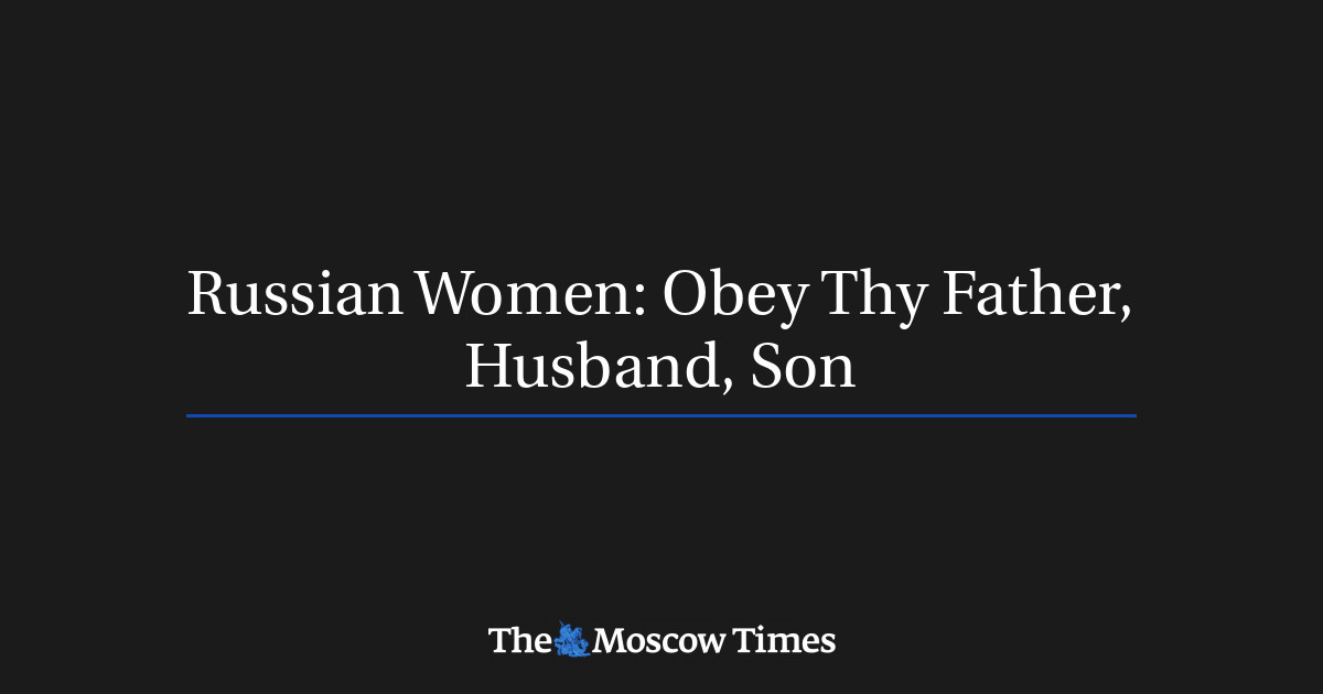 russian-women-obey-thy-father-husband-son