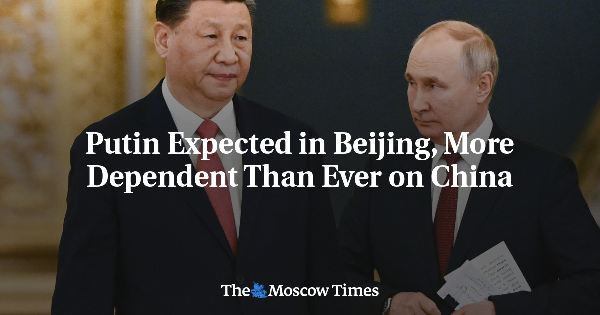 Putin Expected in Beijing, More Dependent Than Ever on China