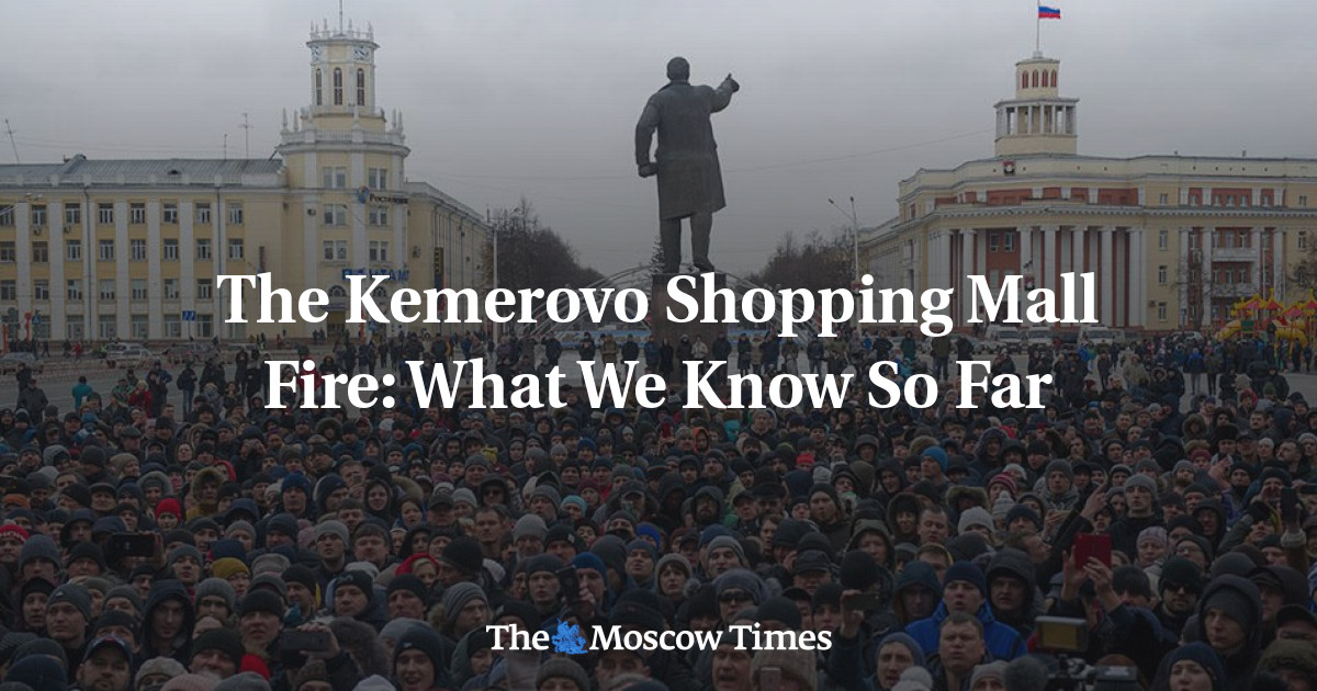 Kebakaran pusat perbelanjaan Kemerovo: yang kami ketahui sejauh ini