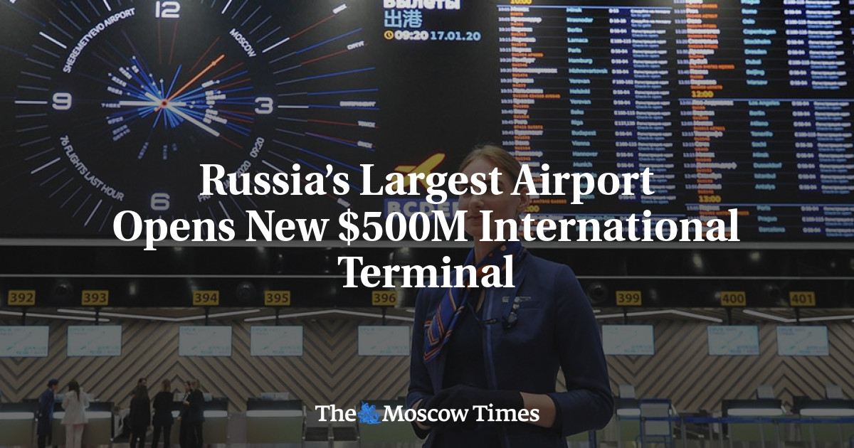 Russia’s Largest Airport Opens New $500M International Terminal - The