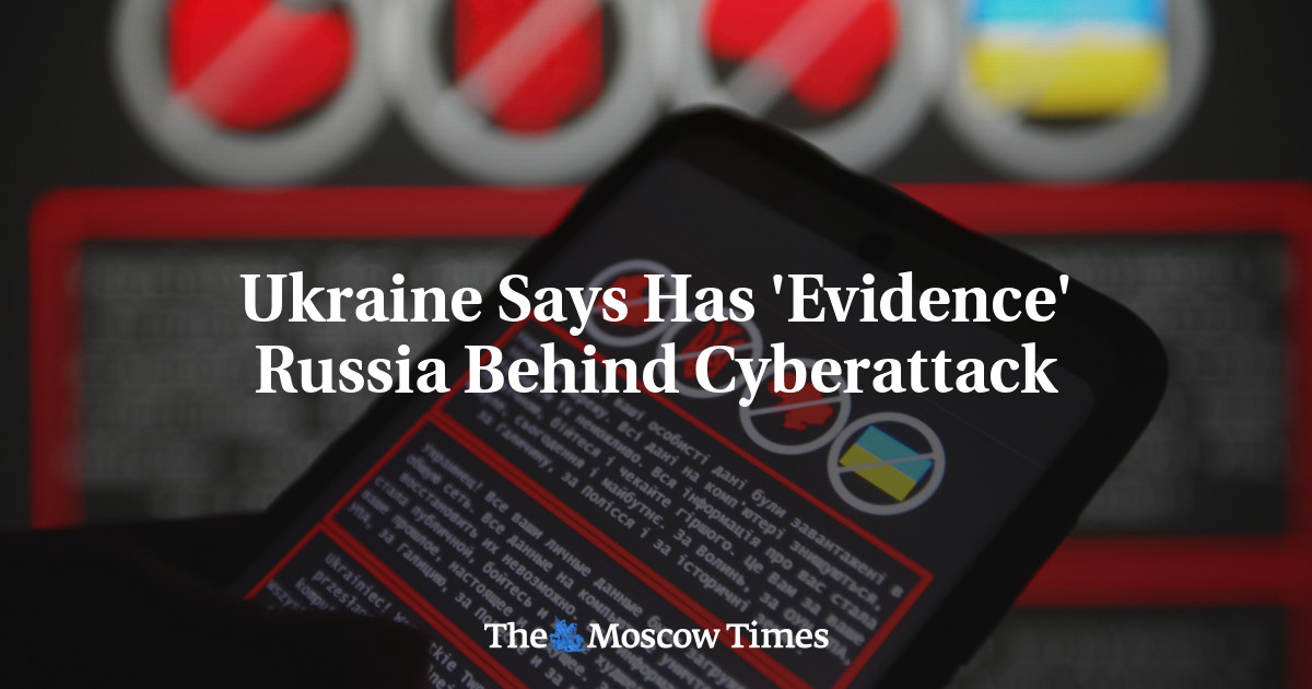 Ukraine Says Has 'Evidence' Russia Behind Cyberattack - The Moscow Times