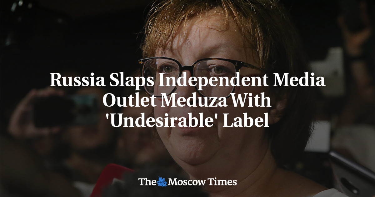 Russia Slaps Independent Media Outlet Meduza With 'Undesirable' Label