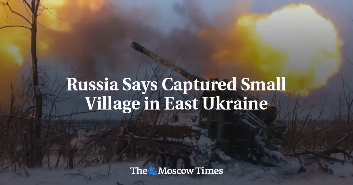 Russia Says Captured Small Village in East Ukraine - The Moscow Times