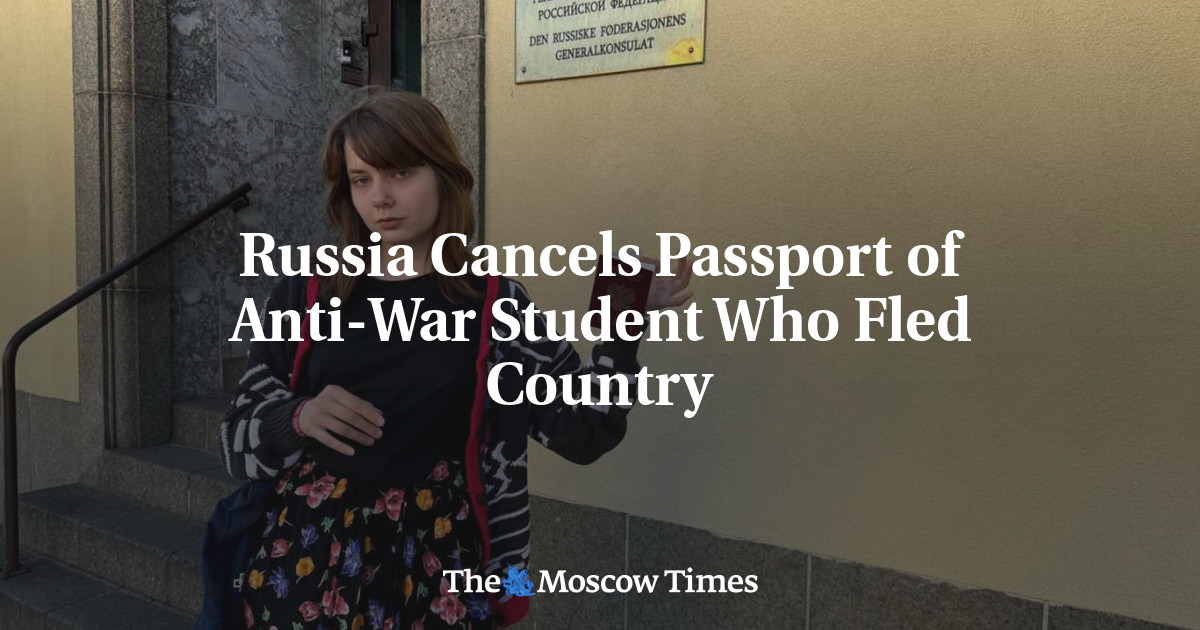 Russia cancels passport of anti-war student who fled the country