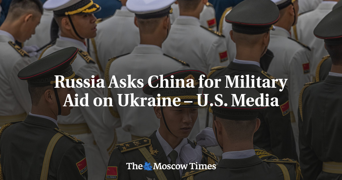 Rusia meminta bantuan militer China ke Ukraina – media AS