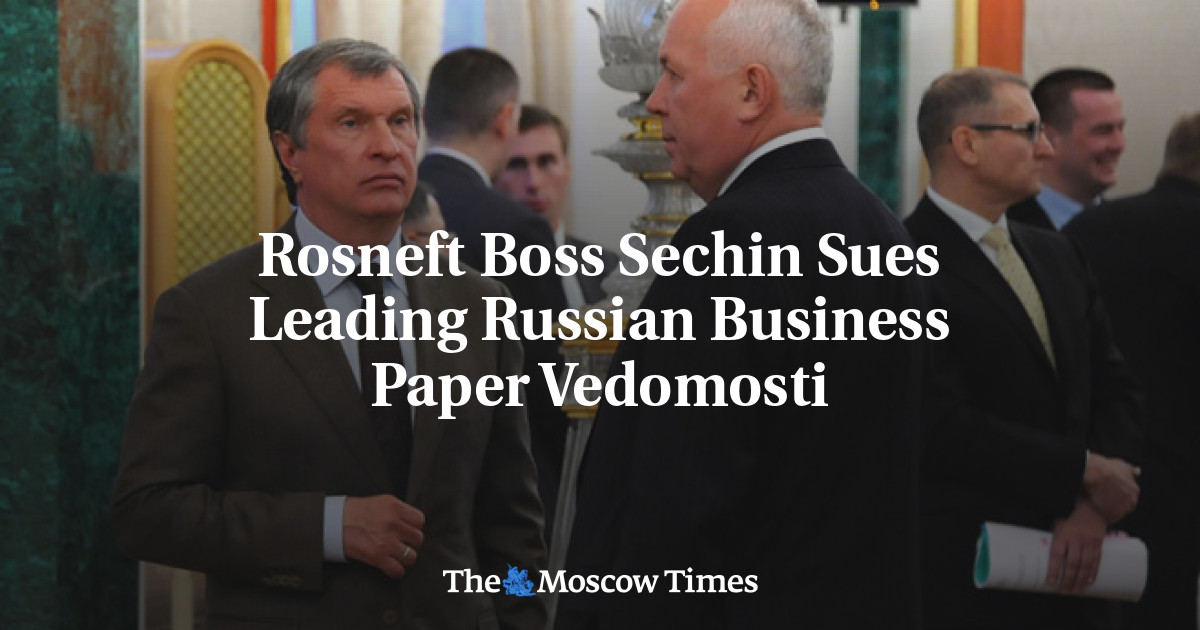 Bos Rosneft, Sechin, menggugat surat kabar bisnis terkemuka Rusia, Vedomosti