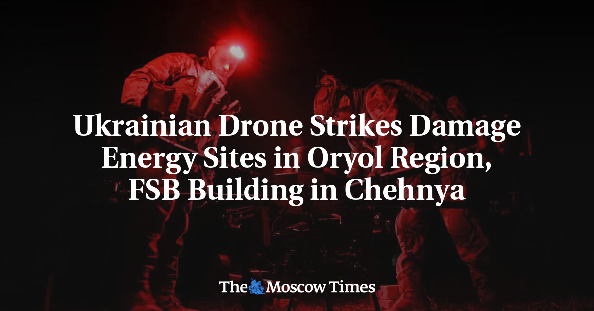 Ukrainian Drone Strikes Damage Energy Sites in Oryol Region, FSB Building in Chehnya