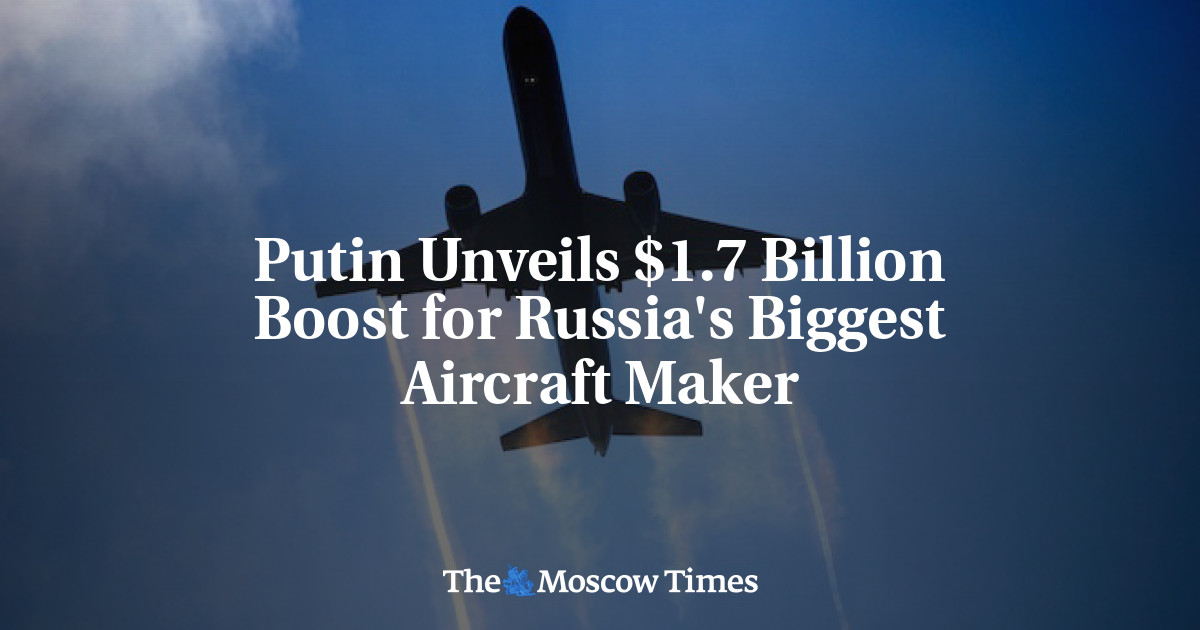 Putin mengumumkan peningkatan ,7 miliar untuk pembuat pesawat terbesar Rusia