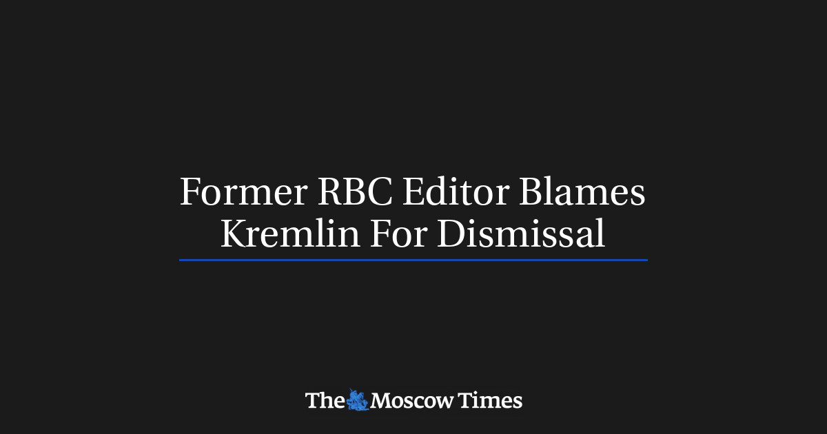 Mantan editor RBC menyalahkan Kremlin atas pemecatan