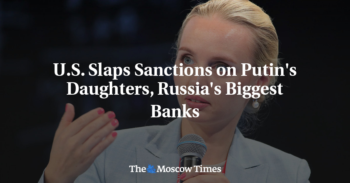 U.S. Slaps Sanctions on Putin's Daughters, Russia's Biggest Banks - The ...