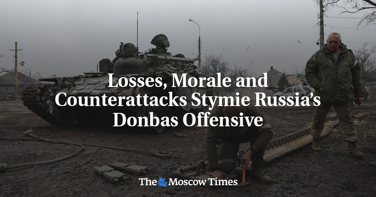 Losses, Morale And Counterattacks Stymie Russia’s Donbas Offensive ...