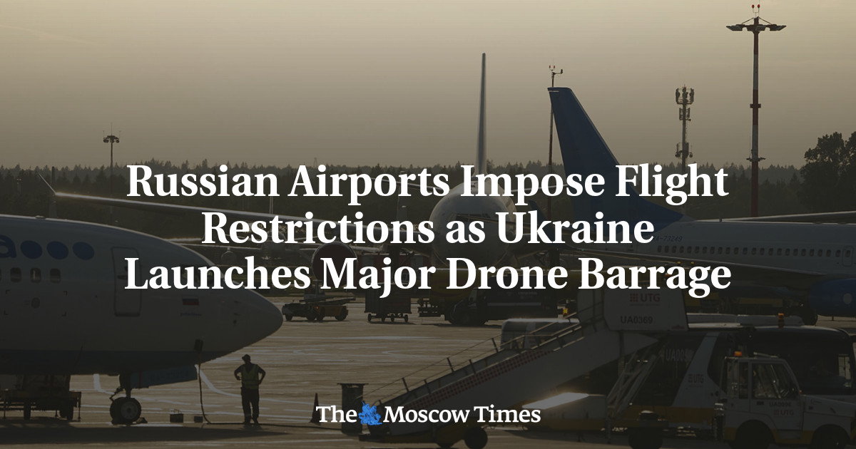 Russian Airports Impose Flight Restrictions as Ukraine Launches Major Drone Barrage