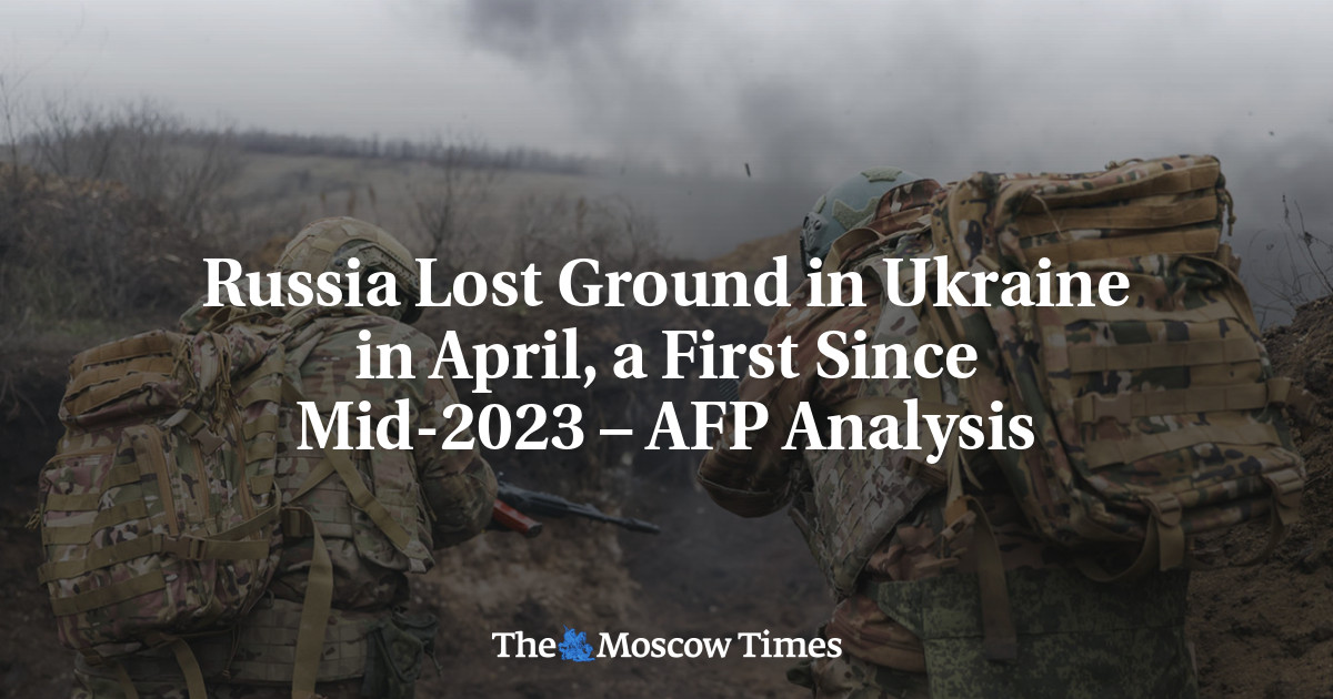 Russia Lost Ground in Ukraine in April, a First Since Mid-2023 – AFP Analysis