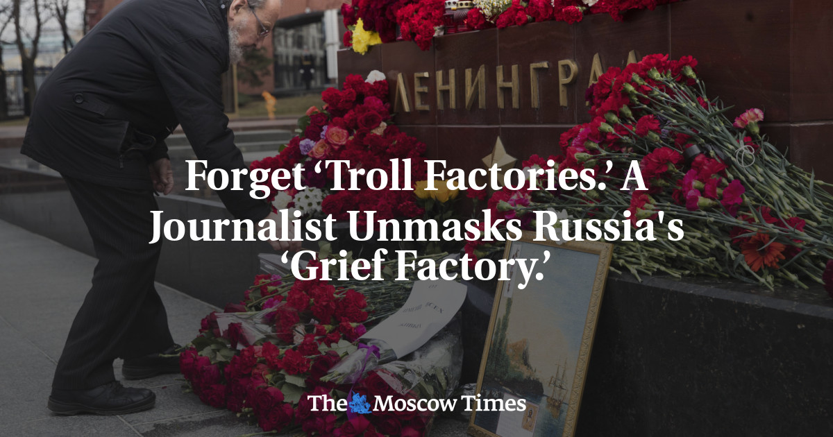 Lupakan ‘Pabrik Troll’.  Seorang jurnalis mengungkap ‘Pabrik Duka’ Rusia.