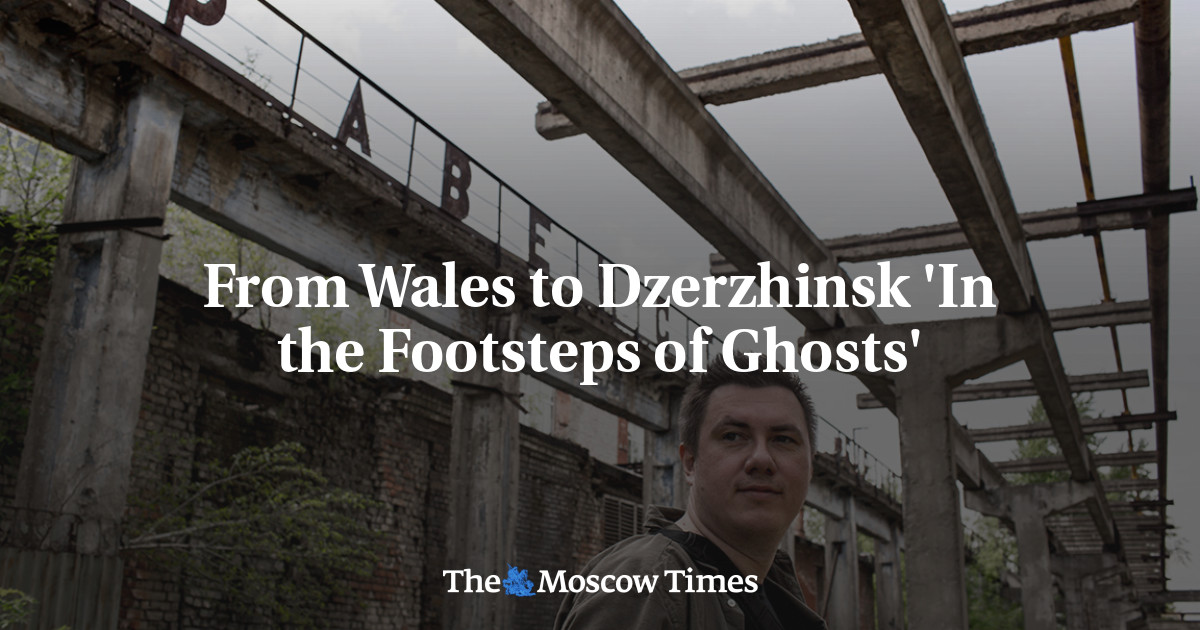 Dari Wales ke Dzerzhinsk ‘Mengikuti jejak hantu’