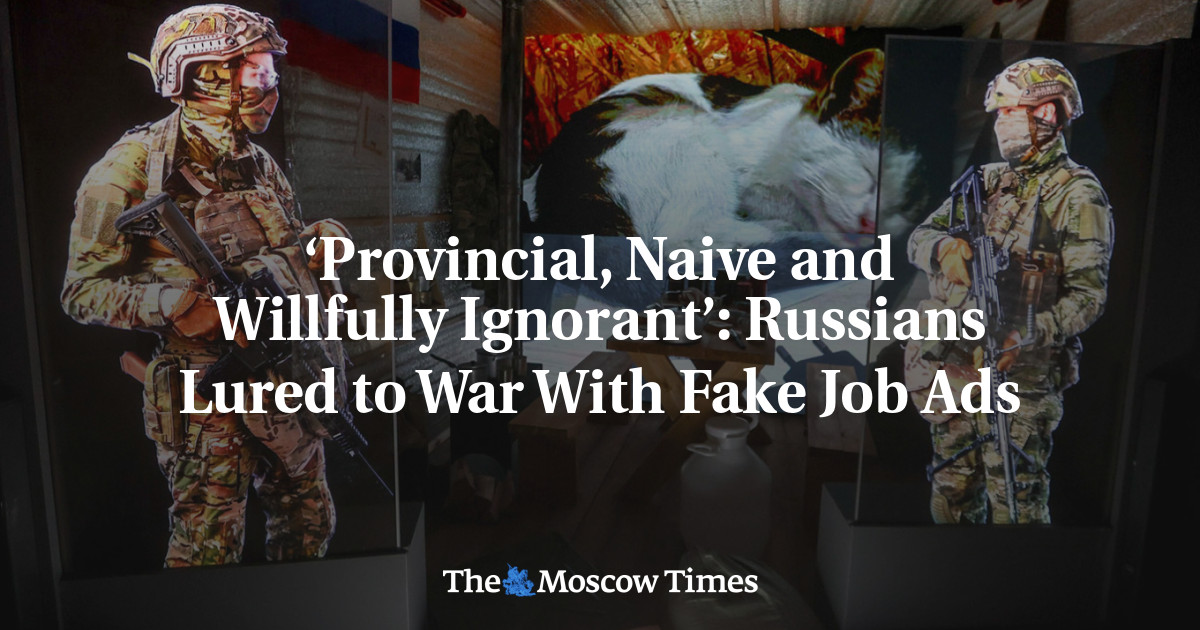 ‘Provincial, Naive and Willfully Ignorant’: Russians Lured to War With Fake Job Ads