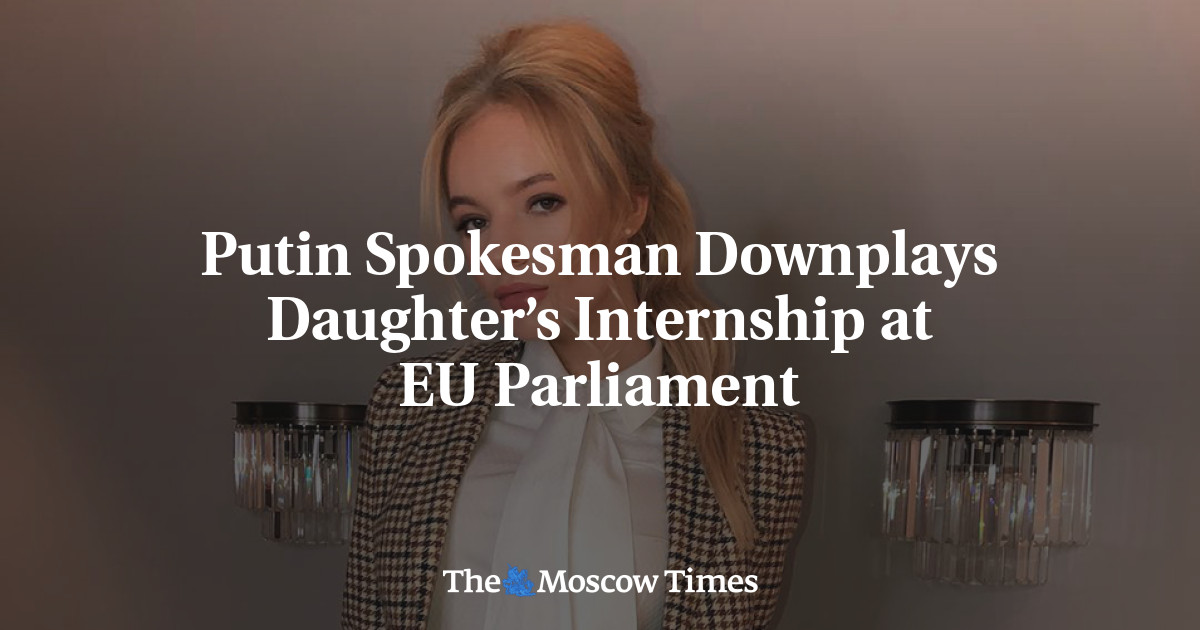 Putin Spokesman Downplays Daughters Internship At Eu Parliament The