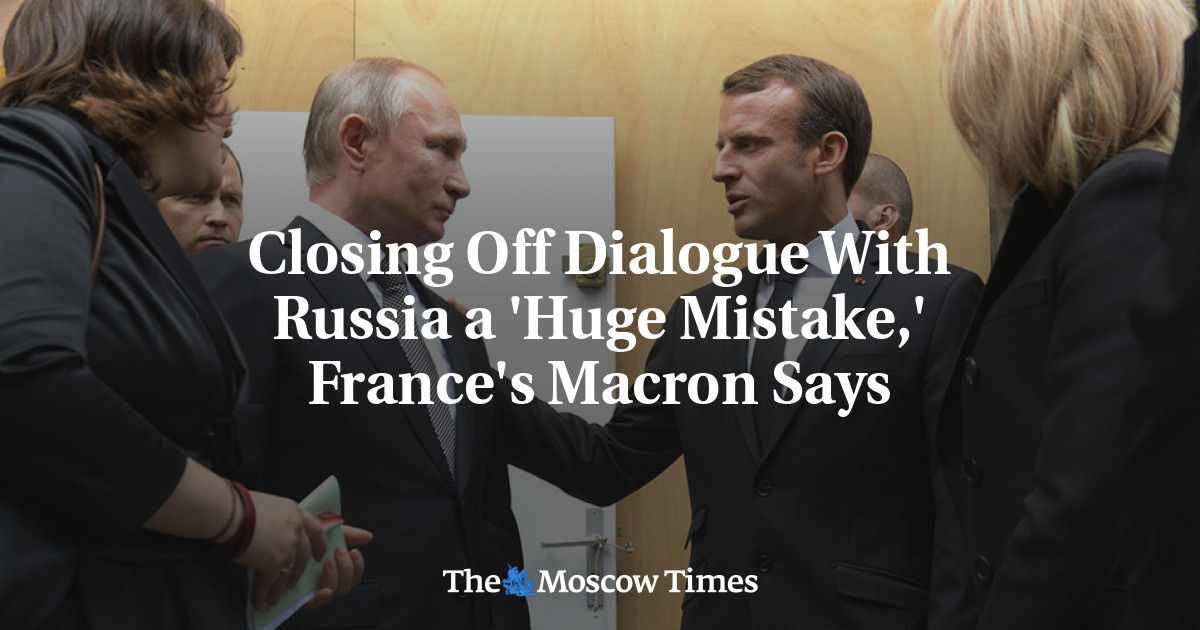 Closing Off Dialogue With Russia a 'Huge Mistake,' France's Macron Says ...