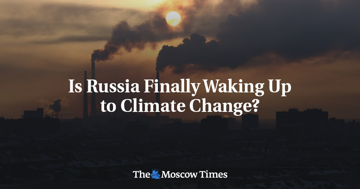 Is Russia Finally Waking Up to Climate Change? The Moscow Times