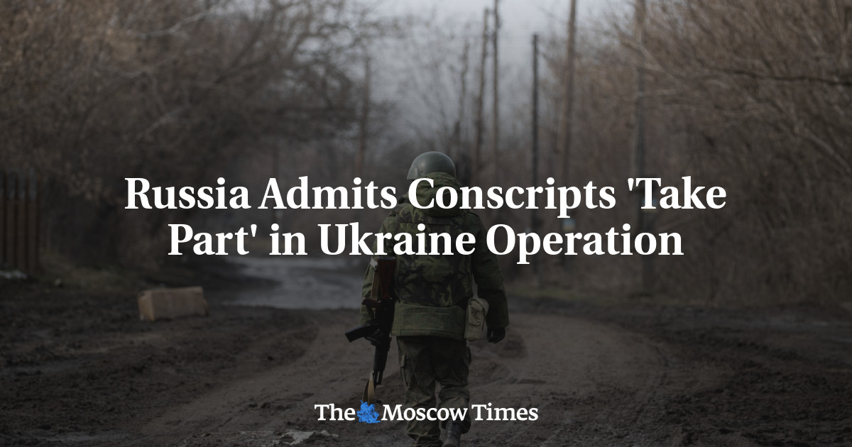 Russia Admits Conscripts 'Take Part' in Ukraine Operation - The Moscow ...