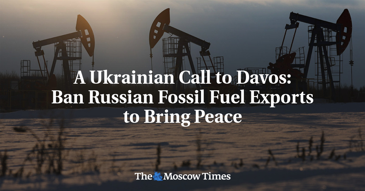 A Ukrainian Call to Davos: Ban Russian Fossil Fuel Exports to Bring ...