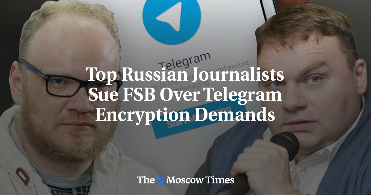 Top Russian Journalists Sue FSB Over Telegram Encryption Demands