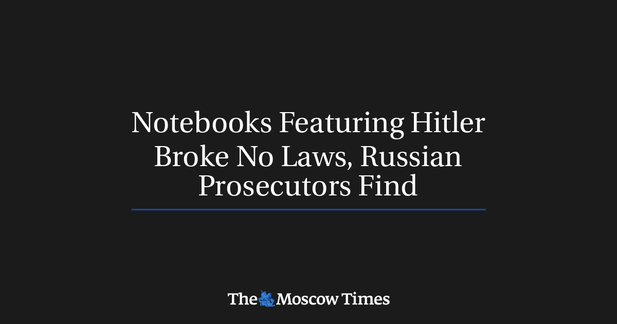Notebooks Featuring Hitler Broke No Laws, Russian Prosecutors Find