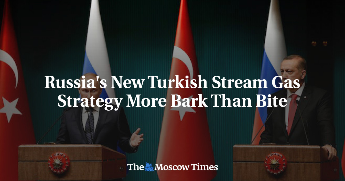 Strategi aliran gas Turki yang baru di Rusia lebih bersifat gonggongan daripada gigitan