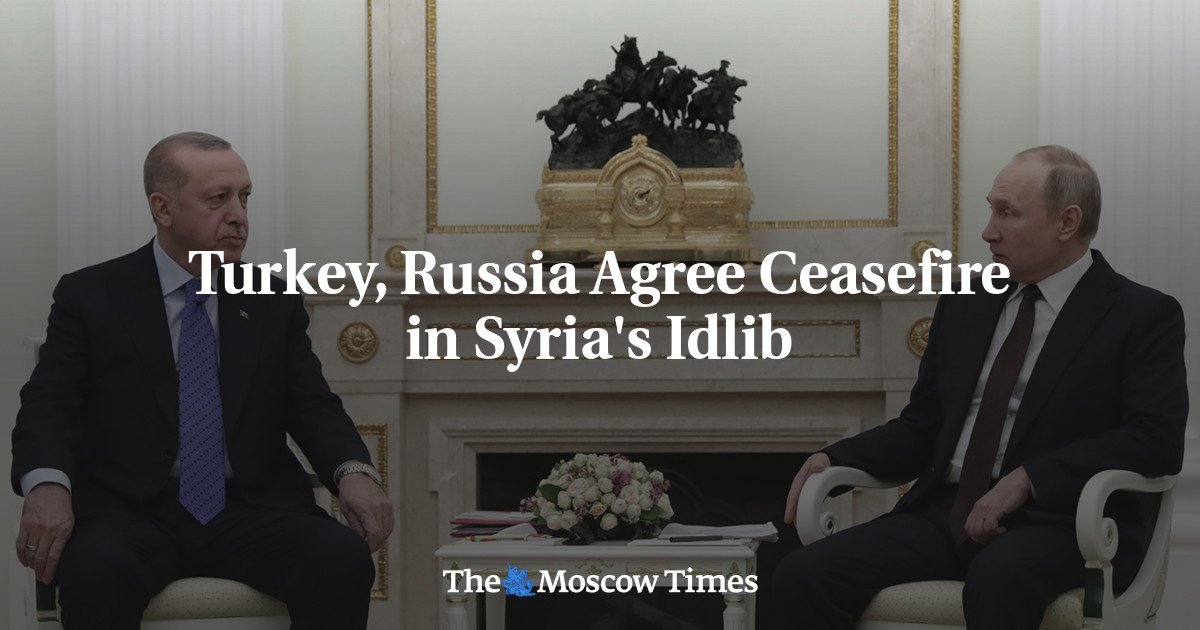 Turkey Russia Agree Ceasefire In Syrias Idlib The Moscow Times