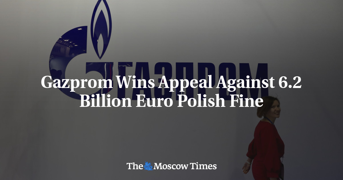 Gazprom wygrywa apelację od polskiej kary w wysokości 6,2 mld euro