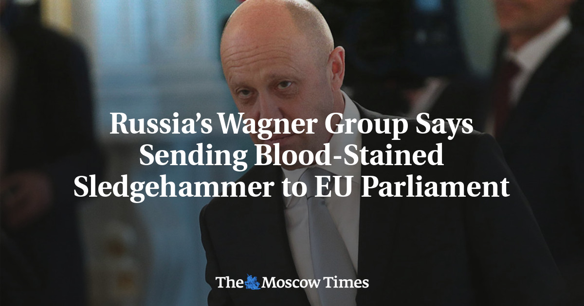 Russia’s Wagner Group Says Sending Blood-Stained Sledgehammer to EU Parliament - The Moscow Times
