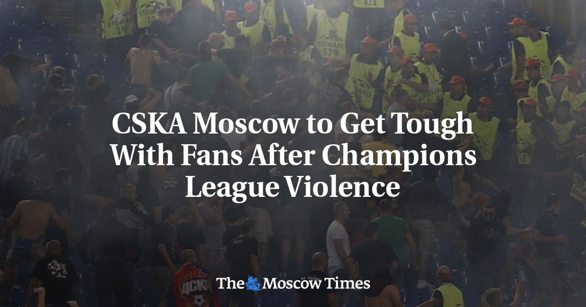 CSKA Moscow bersikap keras terhadap fans setelah kekerasan di Liga Champions
