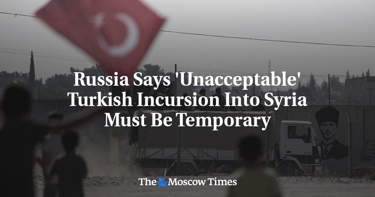 Rusia mengatakan serangan Turki yang ‘tidak dapat diterima’ ke Suriah hanya bersifat sementara