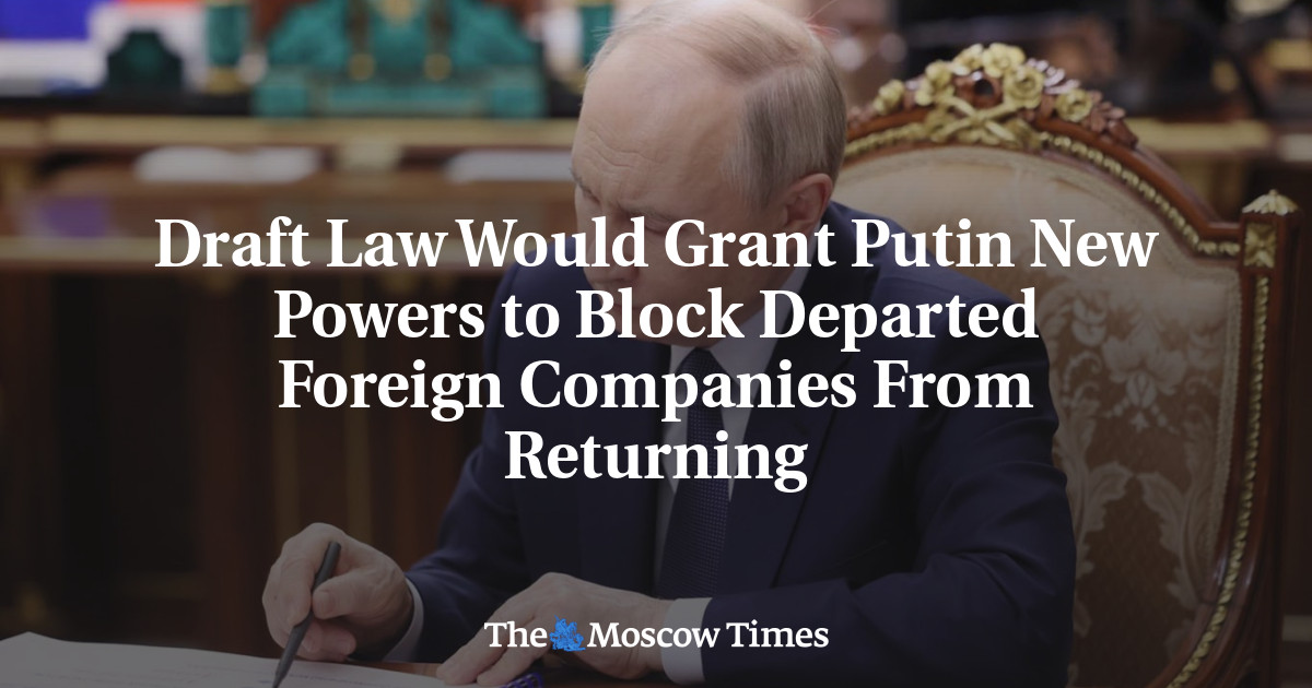 Draft Law Would Grant Putin New Powers to Block Departed Foreign Companies From Returning