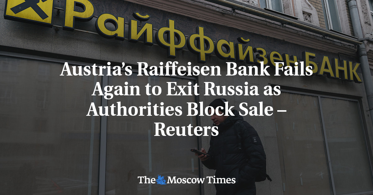 Austria’s Raiffeisen Bank Fails Again to Exit Russia as Authorities Block Sale – Reuters